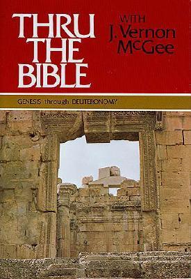 Thru the Bible Vol. 1: Genesis through Deuteronomy