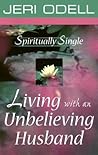Spiritually Single: Living with an Unbelieving Husband