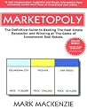 Marketopoly - The Definitive Guide to Beating The Real Estate Recession and Winning at The Game of Investment Real Estate Marketopoly - The Definitive Guide to Beating The Real Estate Recession and Winning at The Game of Investment Real Estate