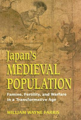 Japan's Medieval Population: Famine, Fertility, And Warfare in a Transformative Age (Hardcover)