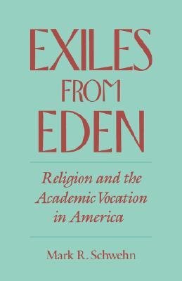 Exiles from Eden: Religion and the Academic Vocation in America (Paperback)