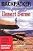 Desert Sense: Hiking & Biking in Hot, Dry Climates (Backpacker Magazine)