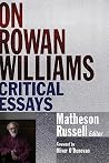 On Rowan Williams: Critical Essays On Rowan Williams: Critical Essays