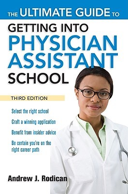 The Ultimate Guide to Getting into Physician Assistant School (Paperback)