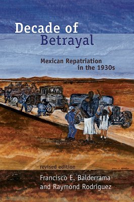 Decade of Betrayal: Mexican Repatriation in the 1930s (Paperback)