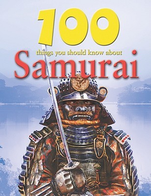 100 Things You Should Know about Samurai (100 Things You Should Know About . . . )