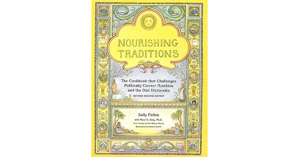 Nourishing Traditions: The Cookbook That Challenges Politically Correct Nutrition and the Diet Dictocrats
