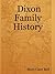Dixon Family History by Mary Gant Bell
