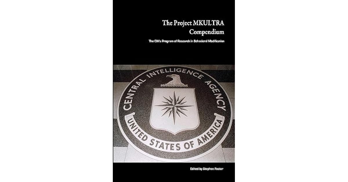 The Project Mkultra Compendium The Cia S Program Of Research In