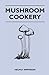 Mushroom Cookery