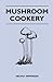 Mushroom Cookery