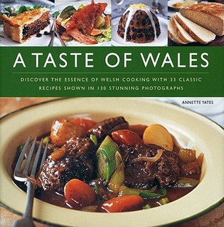 A Taste of Wales: Discover the Essence of Welsh Cooking with Over 30 Classic Recipes Shown in 130 Stunning Colour Photographs (Hardcover)