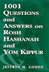 1,001 Questions and Answers on Rosh HaShanah and Yom Kippur 1,001 Questions and Answers on Rosh HaShanah and Yom Kippur