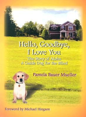 Hello, Goodbye, I Love You: The Story of Aloha, A Guide Dog for the Blind (1) (The Aloha set)