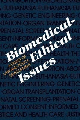 Biomedical-Ethical Issues: A Digest of Law and Policy Development (Medical Ethics)
