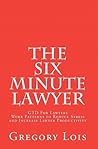The Six Minute Lawyer: GTD for Lawyers - Work Patterns to Reduce Stress and Increase Attorney Productivity