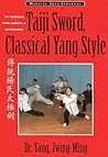 Taiji Sword, Classical Yang Style: The Complete Form, Qigong & Applications (Martial Arts-Internal) Taiji Sword, Classical Yang Style: The Complete Form, Qigong & Applications (Martial Arts-Internal)
