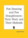 Pen Drawing and Pen Draughtsmen: Their Work and Their Methods Pen Drawing and Pen Draughtsmen: Their Work and Their Methods