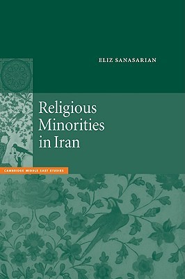 Religious Minorities in Iran (Cambridge Middle East Studies, Series Number 13)