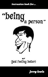 Instruction Book For... "Being a Person" or (Just Feeling Better) Instruction Book For... "Being a Person" or (Just Feeling Better)