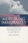 Measuring Immorality: Social Inquiry and the Problem of Illegitimacy