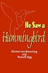He Saw a Hummingbird by Norma Lee Browning