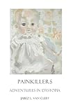 Painkillers: Adventures In Dystopia: Poems About Sadness And Lassitude