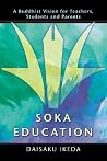 Soka Education: A Buddhist Vision for Teachers, Students & Parents Soka Education: A Buddhist Vision for Teachers, Students & Parents
