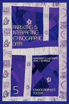 Analyzing and Interpreting Ethnographic Data (Ethnographer's Toolkit)