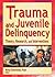 Trauma and Juvenile Delinqu...