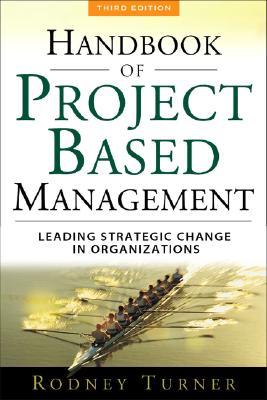 The Handbook of Project-based Management: Leading Strategic Change in Organizations (Hardcover)