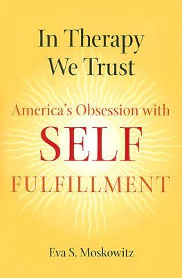 In Therapy We Trust: America's Obsession with Self-Fulfillment (Paperback)