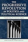The Progressive Revolution in Politics and Political Science: Transforming the American Regime (Claremont Institute Series on Statesmanship and Political Philosophy)