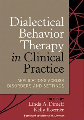 Dialectical Behavior Therapy in Clinical Practice: Applications across Disorders and Settings (Hardcover)