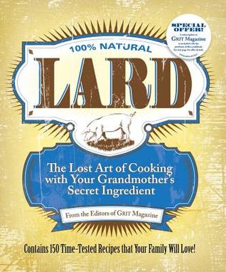 Lard: The Lost Art of Cooking with Your Grandmother's Secret Ingredient (Paperback)
