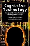 Cognitive Technology: Essays on the Transformation of Thought and Society Cognitive Technology: Essays on the Transformation of Thought and Society