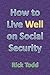 How to Live Well and Retire on Social Security by Rick Todd