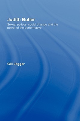 Judith Butler: Sexual Politics, Social Change and the Power of the Performative (Hardcover)