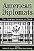 AMERICAN DIPLOMATS: The Foreign Service at Work