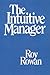 The Intuitive Manager by Roy Rowan