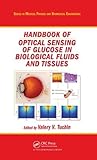 Handbook of Optical Sensing of Glucose in Biological Fluids and Tissues (Series in Medical Physics and Biomedical Engineering) Handbook of Optical Sensing of Glucose in Biological Fluids and Tissues (Series in Medical Physics and Biomedical Engineering)