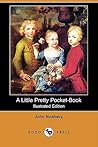 A Little Pretty Pocket-Book by John Newbery A Little Pretty Pocket-Book by John Newbery