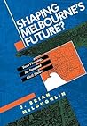 Shaping Melbourne's Future?: Town Planning, the State and Civil Society