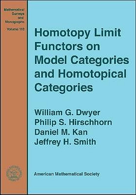 Homotopy Limit Functors on Model Categories and Homotopical Categories (Mathematical Surveys and Monographs, 113)