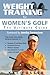 Weight Training for Women's Golf: The Ultimate Guide