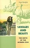 Savages and Beasts: The Birth of the Modern Zoo (Animals, History, Culture)