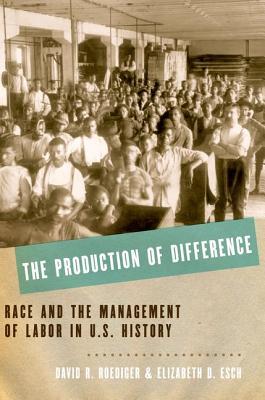 The Production of Difference: Race and the Management of Labor in U.S. History (Hardcover)