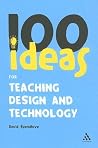 100 Ideas for Teaching Design and Technology (Continuum One Hundreds, 15) 100 Ideas for Teaching Design and Technology (Continuum One Hundreds, 15)