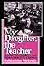 My Daughter, the Teacher: Jewish Teachers in the New York City Schools