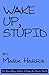 Wake Up, Stupid